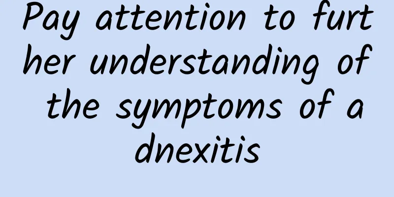 Pay attention to further understanding of the symptoms of adnexitis