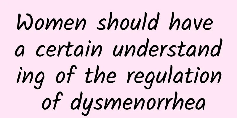 Women should have a certain understanding of the regulation of dysmenorrhea