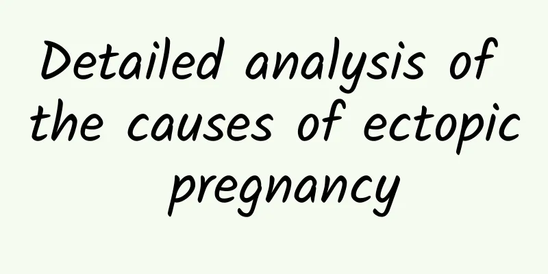 Detailed analysis of the causes of ectopic pregnancy