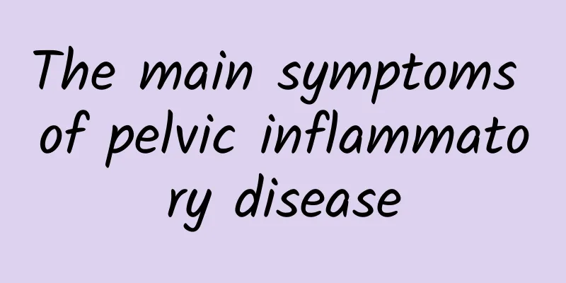 The main symptoms of pelvic inflammatory disease