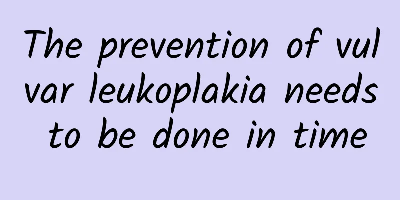 The prevention of vulvar leukoplakia needs to be done in time