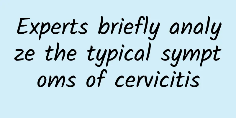Experts briefly analyze the typical symptoms of cervicitis