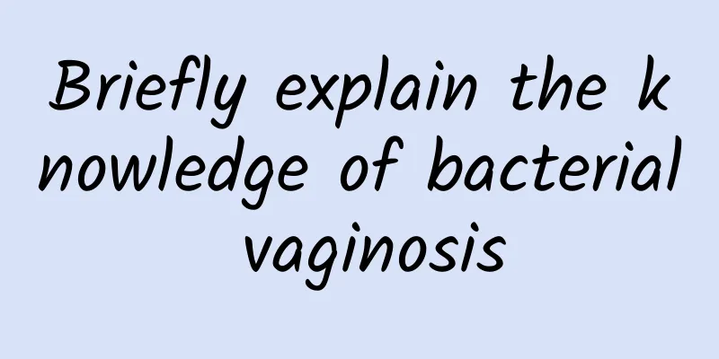 Briefly explain the knowledge of bacterial vaginosis