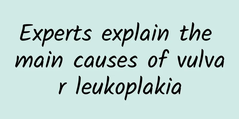 Experts explain the main causes of vulvar leukoplakia