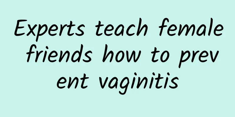 Experts teach female friends how to prevent vaginitis