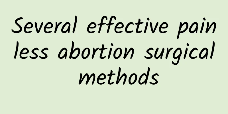 Several effective painless abortion surgical methods