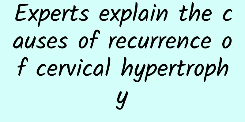 Experts explain the causes of recurrence of cervical hypertrophy