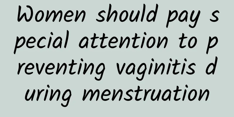 Women should pay special attention to preventing vaginitis during menstruation
