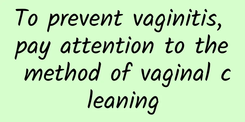 To prevent vaginitis, pay attention to the method of vaginal cleaning