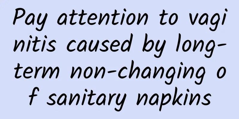 Pay attention to vaginitis caused by long-term non-changing of sanitary napkins