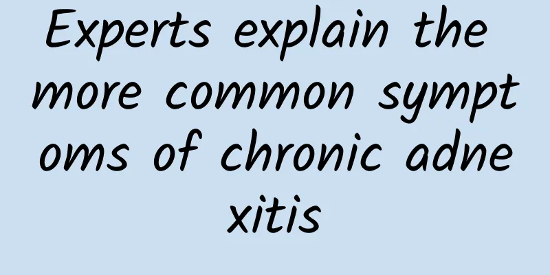 Experts explain the more common symptoms of chronic adnexitis