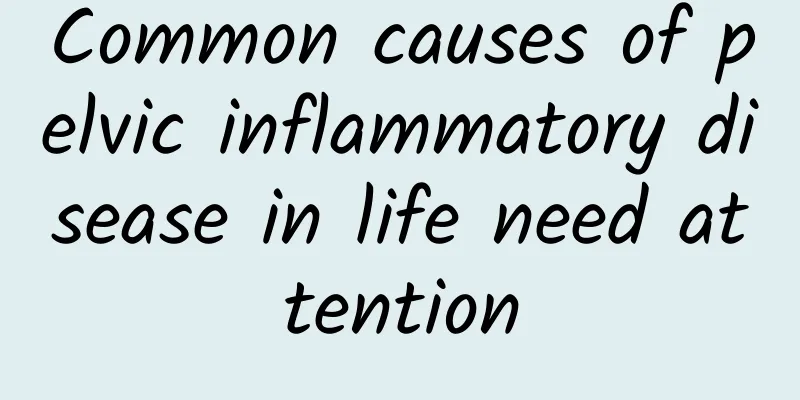 Common causes of pelvic inflammatory disease in life need attention