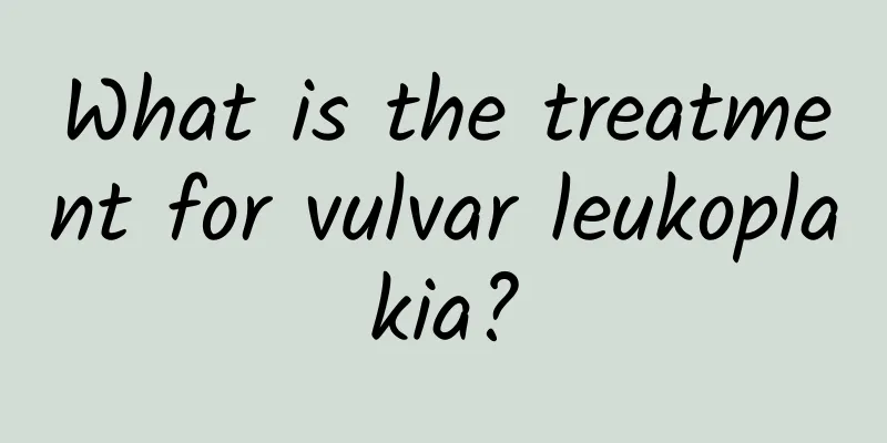 What is the treatment for vulvar leukoplakia?