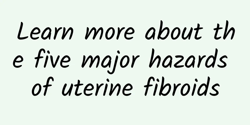 Learn more about the five major hazards of uterine fibroids