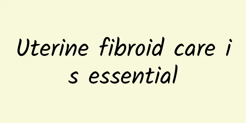 Uterine fibroid care is essential