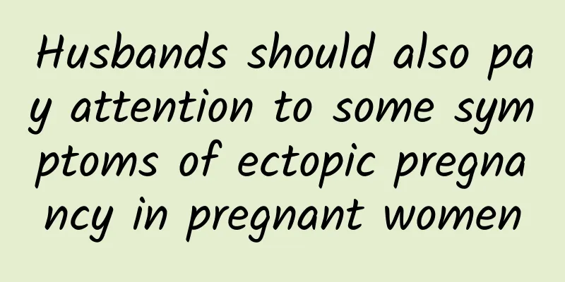 Husbands should also pay attention to some symptoms of ectopic pregnancy in pregnant women
