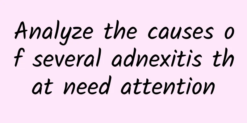 Analyze the causes of several adnexitis that need attention
