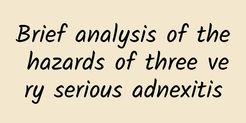 Brief analysis of the hazards of three very serious adnexitis