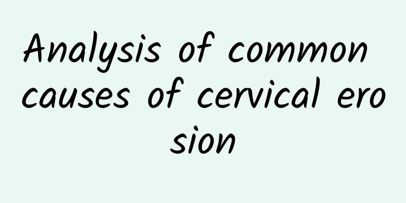 Analysis of common causes of cervical erosion