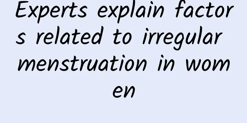 Experts explain factors related to irregular menstruation in women