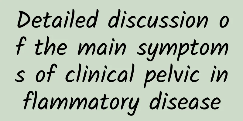 Detailed discussion of the main symptoms of clinical pelvic inflammatory disease