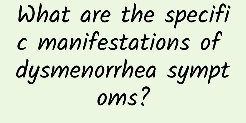 What are the specific manifestations of dysmenorrhea symptoms?