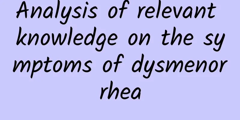 Analysis of relevant knowledge on the symptoms of dysmenorrhea