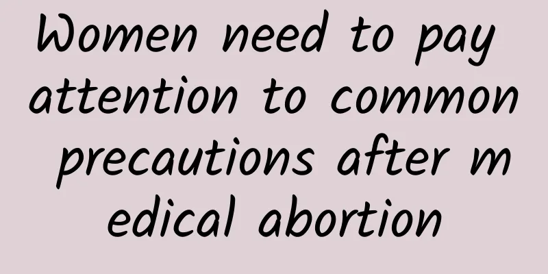 Women need to pay attention to common precautions after medical abortion