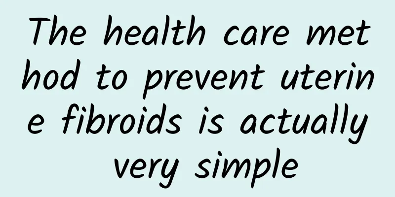 The health care method to prevent uterine fibroids is actually very simple