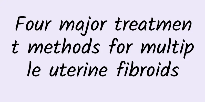 Four major treatment methods for multiple uterine fibroids