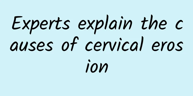 Experts explain the causes of cervical erosion