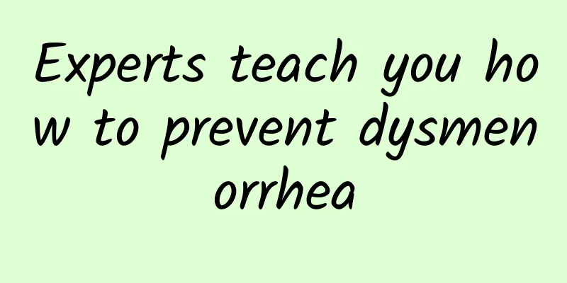 Experts teach you how to prevent dysmenorrhea