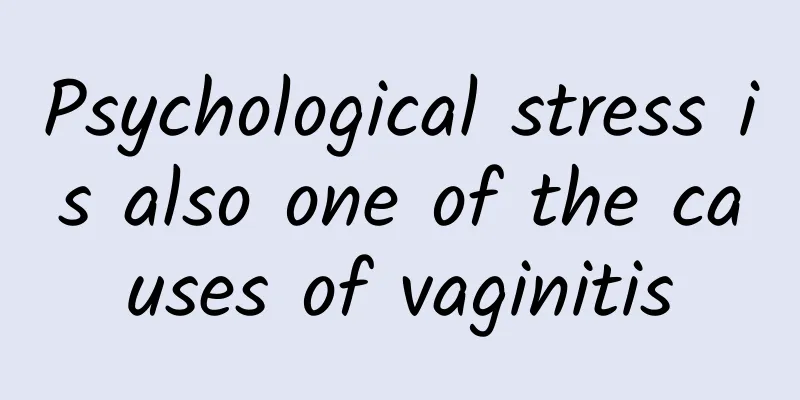 Psychological stress is also one of the causes of vaginitis