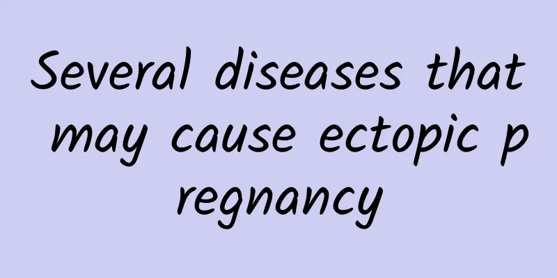 Several diseases that may cause ectopic pregnancy