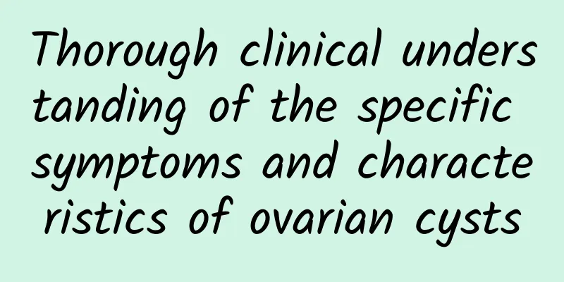 Thorough clinical understanding of the specific symptoms and characteristics of ovarian cysts