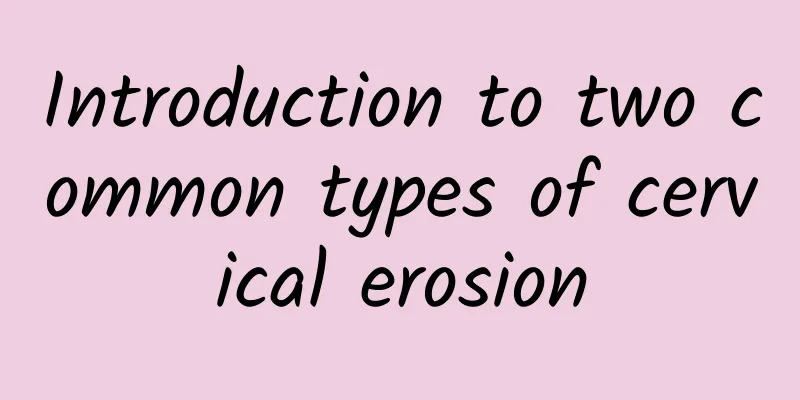 Introduction to two common types of cervical erosion