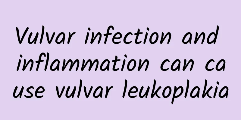 Vulvar infection and inflammation can cause vulvar leukoplakia