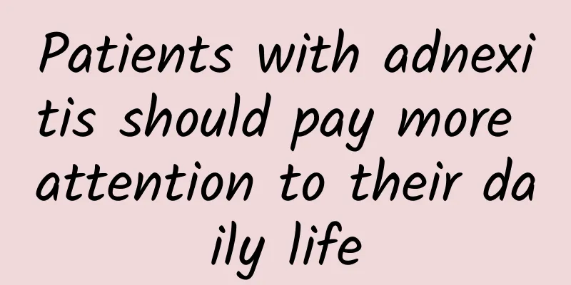 Patients with adnexitis should pay more attention to their daily life