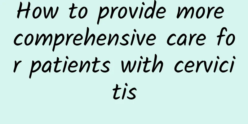 How to provide more comprehensive care for patients with cervicitis