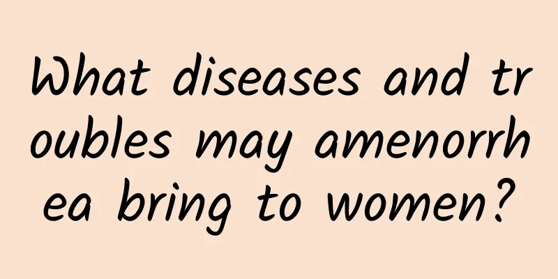 What diseases and troubles may amenorrhea bring to women?