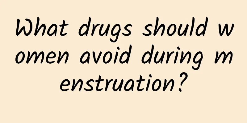 What drugs should women avoid during menstruation?
