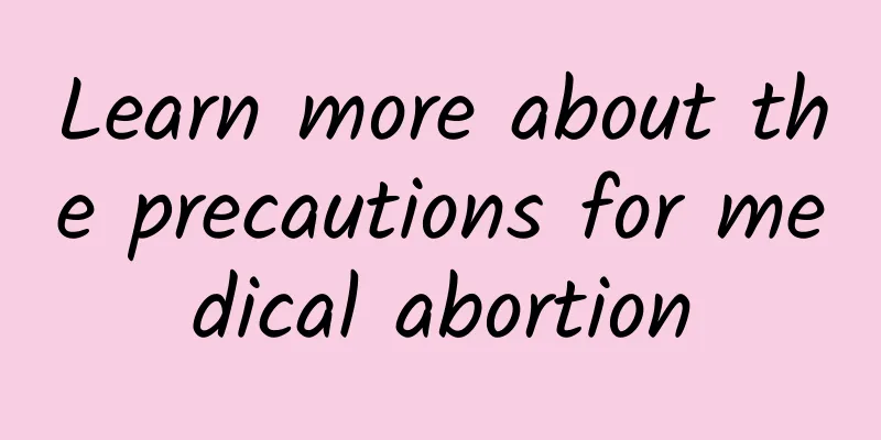 Learn more about the precautions for medical abortion