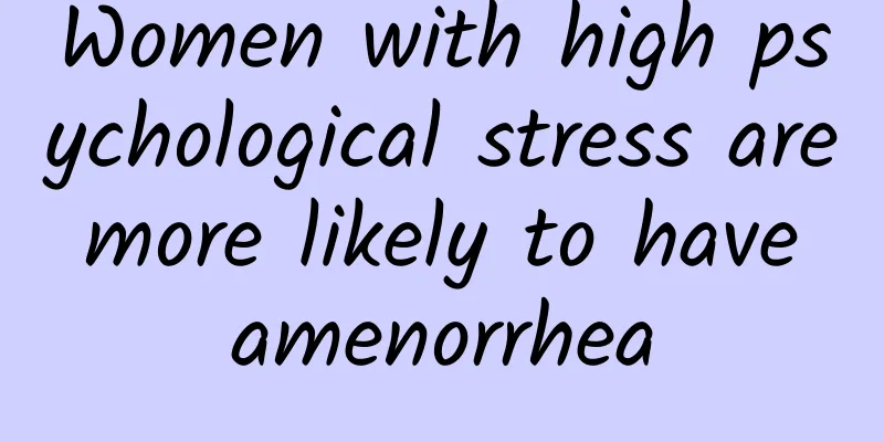 Women with high psychological stress are more likely to have amenorrhea