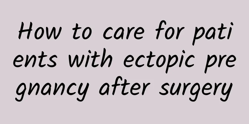 How to care for patients with ectopic pregnancy after surgery