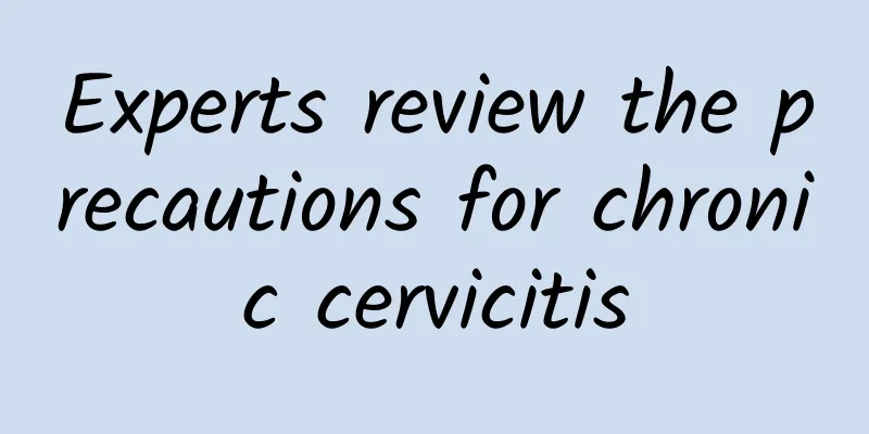 Experts review the precautions for chronic cervicitis