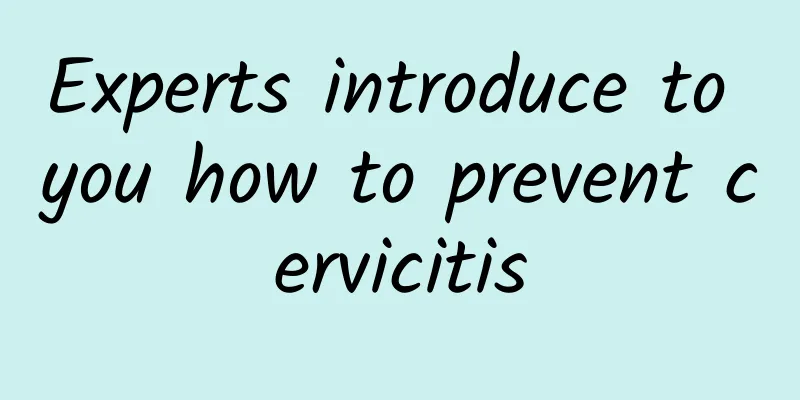 Experts introduce to you how to prevent cervicitis