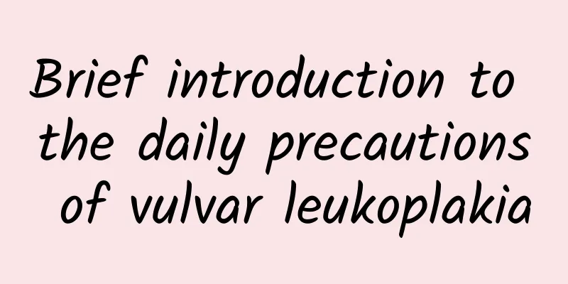 Brief introduction to the daily precautions of vulvar leukoplakia