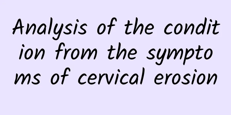 Analysis of the condition from the symptoms of cervical erosion