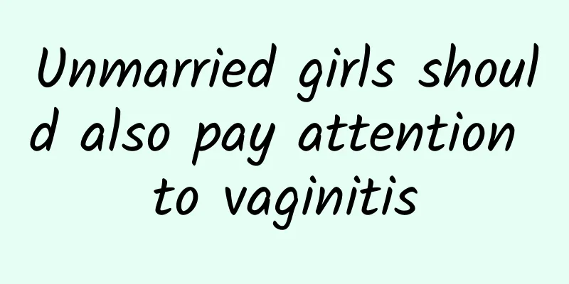 Unmarried girls should also pay attention to vaginitis