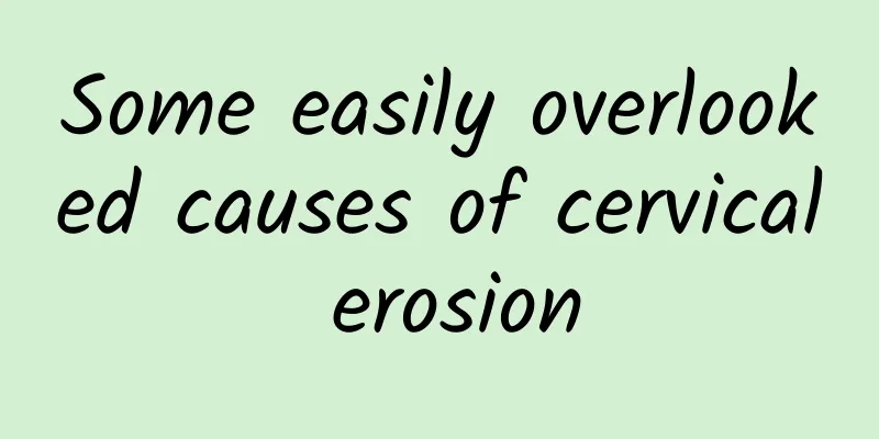 Some easily overlooked causes of cervical erosion